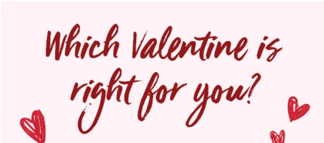 Which Valentine is right for you? 💌